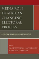 Media role in African changing electoral process : a political communication perspective /