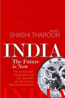 India : the future is now : the vision and road map for the country by her young parliamentarians /
