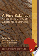 A fine balance : assessing the quality of governance in Botswana  /