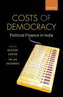 Costs of democracy : political finance in India /