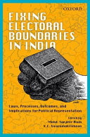Fixing electoral boundaries in India : laws, processes, outcomes, and Implication for political representation /