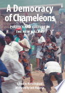 A democracy of chameoleons : politics and culture in the New Malawi /