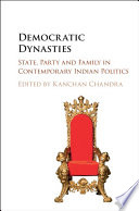 Democratic dynasties : state, party, and family in contemporary Indian politics /