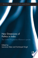 New dimensions of politics in India : the United Progressive Alliance in power /