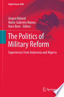 The politics of military reform : experiences from Indonesia and Nigeria /