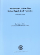 The elections in Zanzibar, United Republic of Tanzania, 29 October 2000 : the report of the Commonwealth Observer Group.