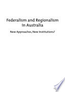 Federalism and regionalism in Australia : new approaches, new institutions? /