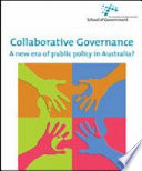 Collaborative governance : a new era of public policy in Australia? /