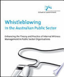 Whistleblowing in the Australian public sector : enhancing the theory and practice of internal witness management in public sector organisations /
