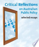 Critical reflections on Australian public policy : selected essays /