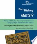 Does history matter? : making and debating citizenship, immigration and refugee policy in Australia and New Zealand /