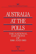 Australia at the polls : the national elections of 1980 and 1983 /
