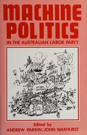 Machine politics in the Australian Labor Party /