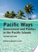 Pacific ways : government and politics in the Pacific Islands /