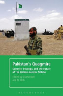 Pakistan's quagmire : security, strategy, and the future of the Islamic-nuclear nation /