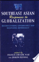 Southeast Asian responses to globalization : restructuring governance and deepening democracy /