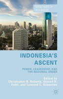 Indonesia's ascent : power, leadership, and the regional order /