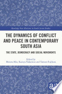 The dynamics of conflict and peace in contemporary South Asia : the state, democracy and social movements /