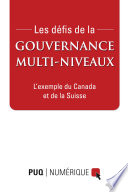 Les defis de la gouvernance multi-niveaux : exemples du Canada et de la Suisse /