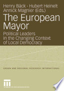 The European mayor : political leaders in the changing context of local democracy /