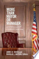 More than mayor or manager : campaigns to change form of government in America's large cities /
