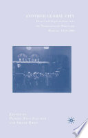 Another Global City : Historical Explorations into the Transnational Municipal Moment, 1850-2000 /