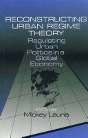 Reconstructing urban regime theory : regulating urban politics in a global economy /