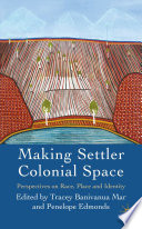Making Settler Colonial Space : Perspectives on Race, Place and Identity /
