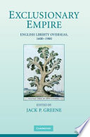 Exclusionary empire : English liberty overseas, 1600-1900 /