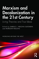 Marxism and decolonization in the 21st century : living theories and true ideas /