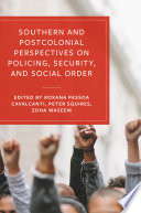 Southern and Postcolonial Perspectives on Policing, Security and Social Order /