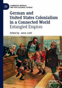 German and United States colonialism in a connected world : entangled empires /