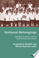 National belongings : hybridity in Italian colonial and postcolonial cultures /