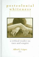 Postcolonial whiteness : a critical reader on race and empire /