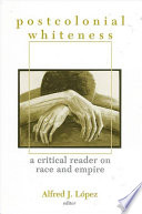 Postcolonial whiteness : a critical reader on race and empire /