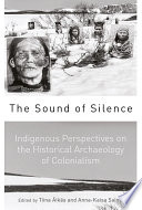 The sound of silence : indigenous perspectives on the historical archaeology of colonialism /
