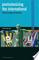 Postcolonizing the international : working to change the way we are /