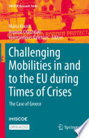 Challenging Mobilities in and to the EU during Times of Crises : The Case of Greece /