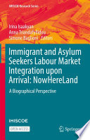Immigrant and Asylum Seekers Labour Market Integration upon Arrival: NowHereLand : A Biographical Perspective /