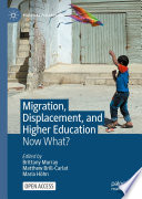 Migration, Displacement, and Higher Education : Now What? /