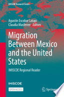 Migration Between Mexico and the United States : IMISCOE Regional Reader /