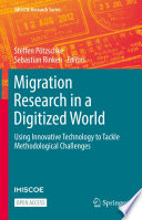 Migration Research in a Digitized World : Using Innovative Technology to Tackle Methodological Challenges /