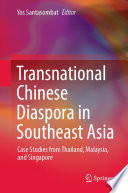 Transnational Chinese Diaspora in Southeast Asia : Case Studies from Thailand, Malaysia, and Singapore /