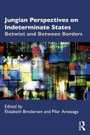 Jungian perspectives on indeterminate states : betwixt and between borders /