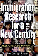 Immigration research for a new century : multidisciplinary perspectives /