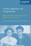 Gender, migration and categorisation : making distinctions between migrants in Western Countries, 1945-2010 /