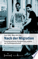 Nach der Migration : Postmigrantische Perspektiven jenseits der Parallelgesellschaft /