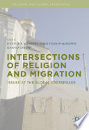 Intersections of religion and migration : issues at the global crossroads /