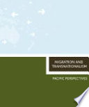 Migration and transnationalism : Pacific perspectives /