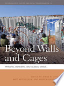 Beyond walls and cages : prisons, borders, and global crisis /
